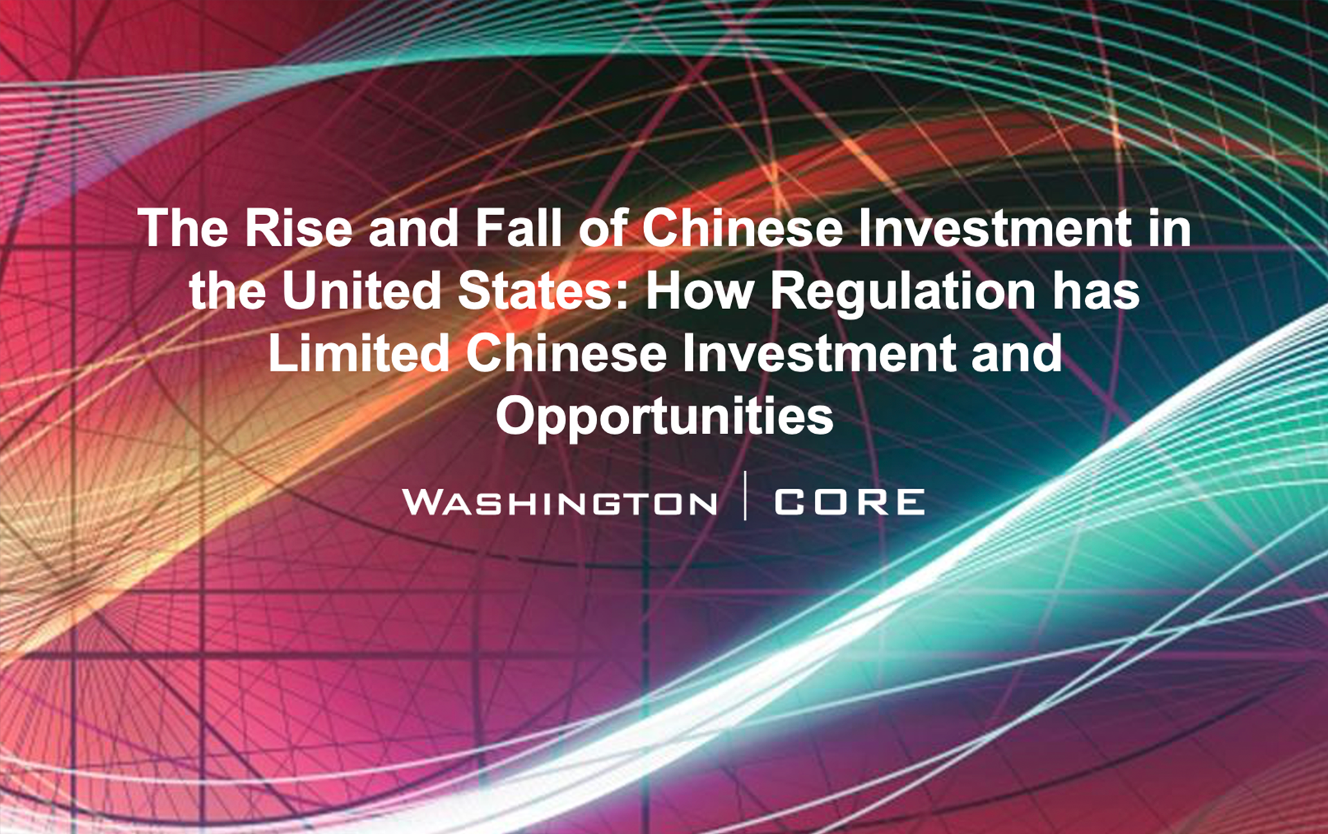 The Rise and Fall of Chinese Investment in the United States: How Regulation has Limited Chinese Investment and Opportunities